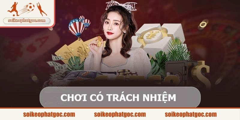Khái quát sơ lược về việc chơi có trách nhiệm
