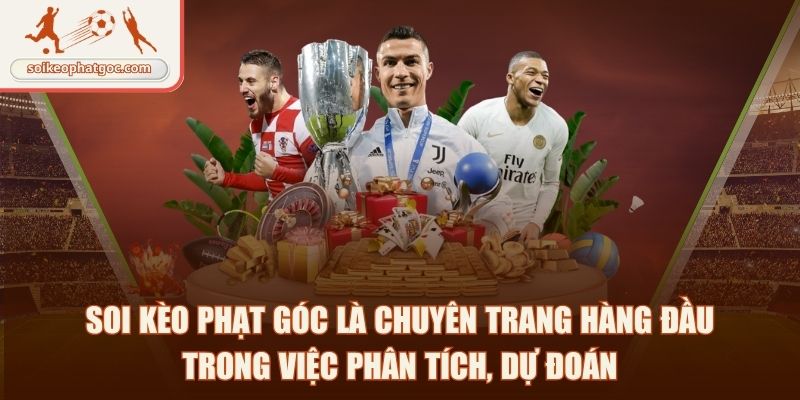Soi kèo phạt góc là chuyên trang hàng đầu trong việc phân tích, dự đoán