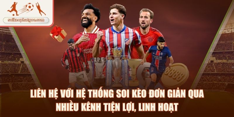 Liên hệ với hệ thống soi kèo đơn giản qua nhiều kênh tiện lợi, linh hoạt