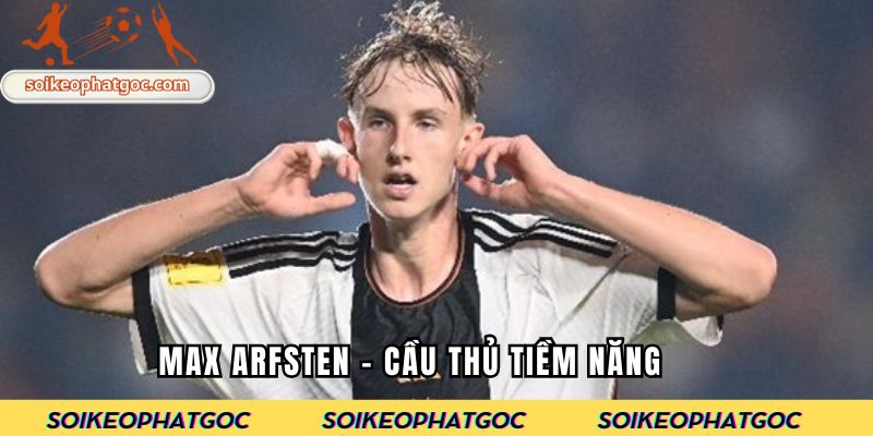 Max Arfsten - cầu thủ tiềm năng