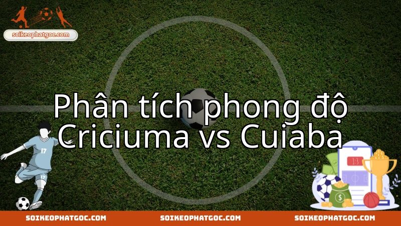 Criciuma và Cuiaba xung trận: Khám phá tiềm năng và chiến lược hai đội.