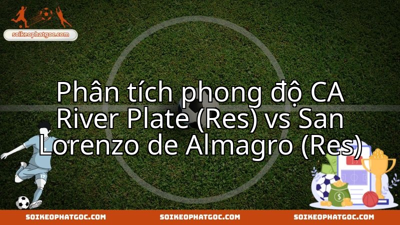 Cuộc so tài phong độ giữa đội dự bị River Plate và San Lorenzo.