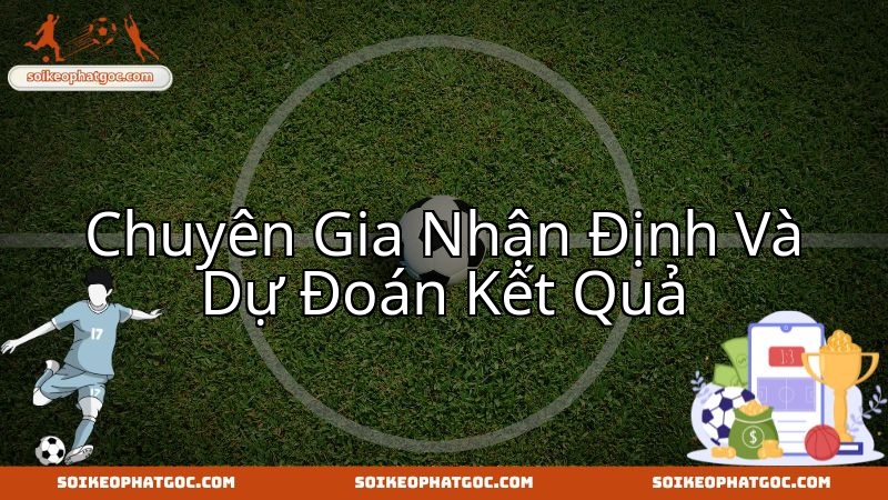 Góc nhìn chuyên gia trước cuộc đụng độ Levski Sofia vs Braga, cùng dự báo cục diện.