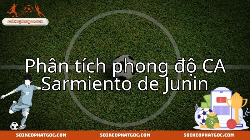 Thước đo phong độ CA Sarmiento de Junin khi đối đầu Lanus đầy thử thách.