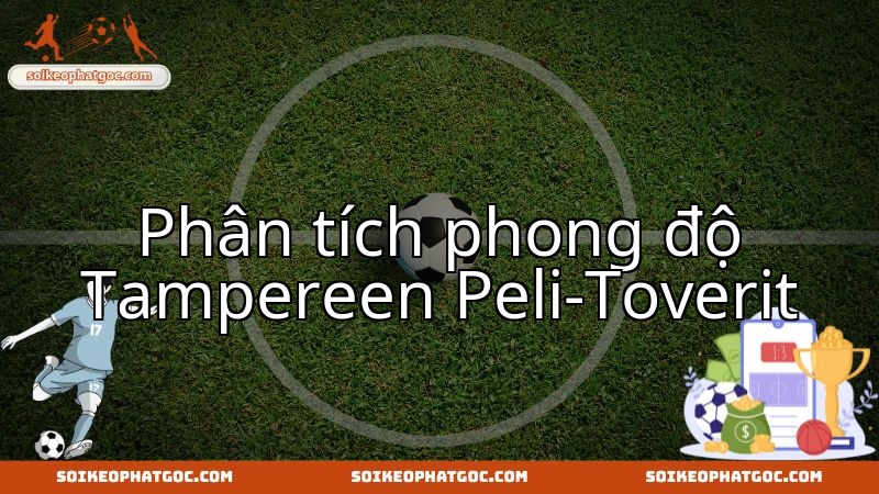 Đánh giá sức mạnh Tampereen Peli-Toverit trước cuộc chạm trán Ylöjärvi United FC.